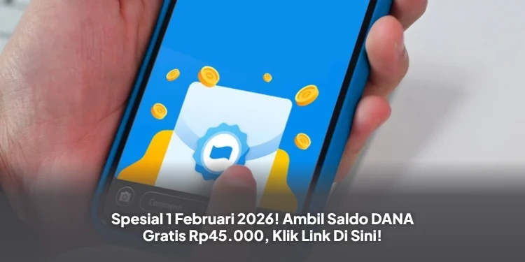 Spesial 1 Februari 2026! Ambil Saldo DANA Gratis Rp45.000, Klik Link Di Sini!