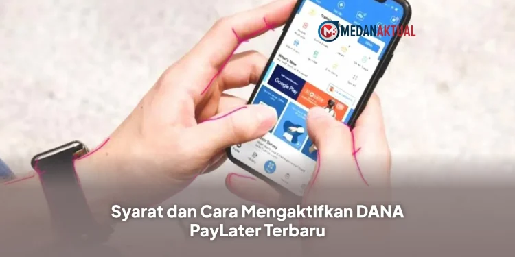 Syarat dan Cara Mengaktifkan DANA PayLater Terbaru