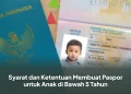 Syarat dan Ketentuan Membuat Paspor untuk Anak di Bawah 5 Tahun