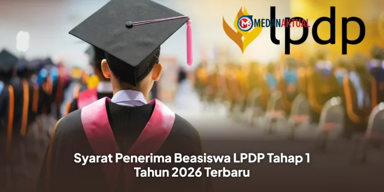 Syarat Penerima Beasiswa LPDP Tahap 1 Tahun 2026 Terbaru