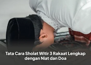 Tata Cara Sholat Witir 3 Rakaat Lengkap dengan Niat dan Doa