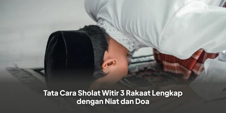 Tata Cara Sholat Witir 3 Rakaat Lengkap dengan Niat dan Doa