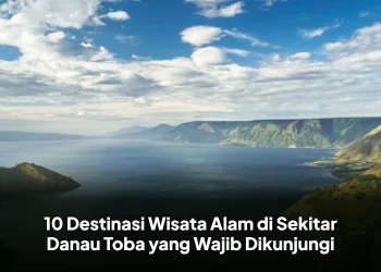 10 Destinasi Wisata Alam di Sekitar Danau Toba yang Wajib Dikunjungi