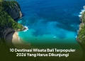 10 Destinasi Wisata Bali Terpopuler 2026 Yang Harus Dikunjungi