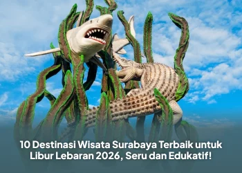 10 Destinasi Wisata Surabaya Terbaik untuk Libur Lebaran 2026, Seru dan Edukatif!
