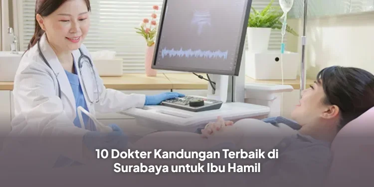 10 Dokter Kandungan Terbaik di Surabaya untuk Ibu Hamil
