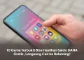 10 Game Terbukti Bisa Hasilkan Saldo DANA Gratis, Langsung Cair ke Rekening!