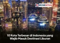 10 Kota Terbesar di Indonesia yang Wajib Masuk Destinasi Liburan