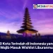 10 Kota Terindah di Indonesia yang Wajib Masuk Wishlist Liburanmu