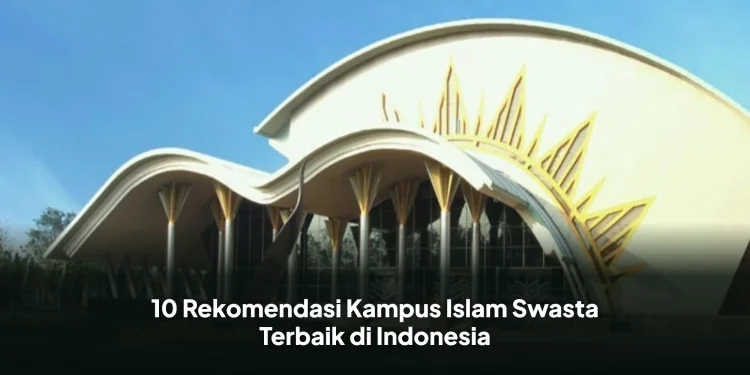 10 Rekomendasi Kampus Islam Swasta Terbaik di Indonesia
