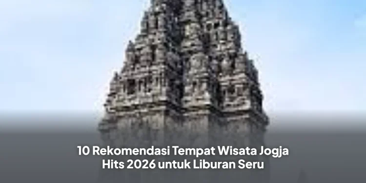 10 Rekomendasi Tempat Wisata Jogja Hits 2026 untuk Liburan Seru