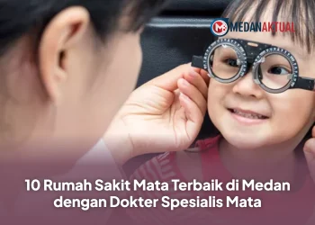10 Rumah Sakit Mata Terbaik di Medan dengan Dokter Spesialis Mata