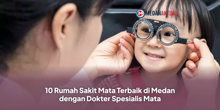 10 Rumah Sakit Mata Terbaik di Medan dengan Dokter Spesialis Mata