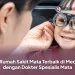 10 Rumah Sakit Mata Terbaik di Medan dengan Dokter Spesialis Mata