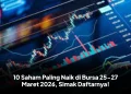10 Saham Paling Naik di Bursa 25-27 Maret 2026, Simak Daftarnya!