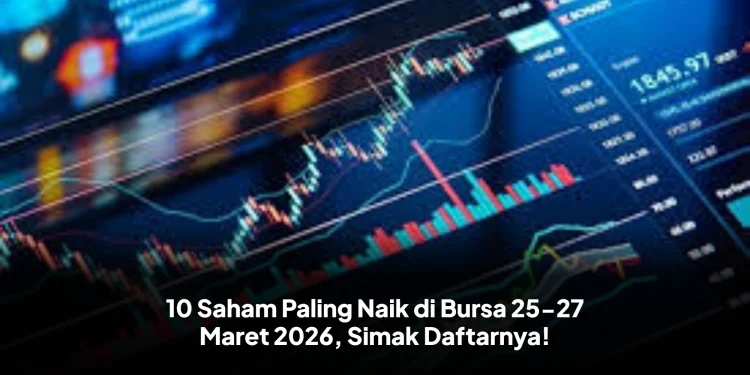 10 Saham Paling Naik di Bursa 25-27 Maret 2026, Simak Daftarnya!