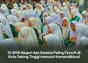 10 SMA Negeri dan Swasta Paling Favorit di Kota Tebing Tinggi menurut Kemendikbud