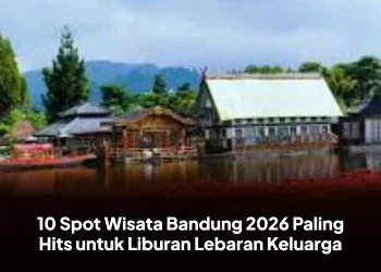 10 Spot Wisata Bandung 2026 Paling Hits untuk Liburan Lebaran Keluarga