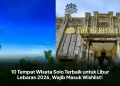 10 Tempat Wisata Solo Terbaik untuk Libur Lebaran 2026, Wajib Masuk Wishlist!