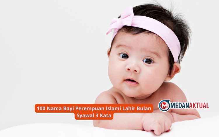 100 Nama Bayi Perempuan Islami Lahir Bulan Syawal 3 Kata