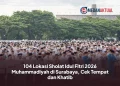 104 Lokasi Sholat Idul Fitri 2026 Muhammadiyah di Surabaya, Cek Tempat dan Khatib