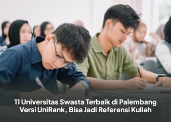11 Universitas Swasta Terbaik di Palembang Versi UniRank, Bisa Jadi Referensi Kuliah