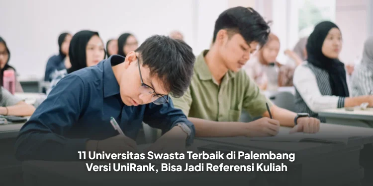 11 Universitas Swasta Terbaik di Palembang Versi UniRank, Bisa Jadi Referensi Kuliah