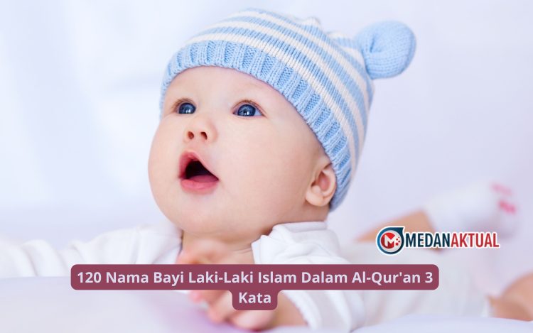 120 Nama Bayi Laki-Laki Islam Dalam Al-Qur’an 3 Kata