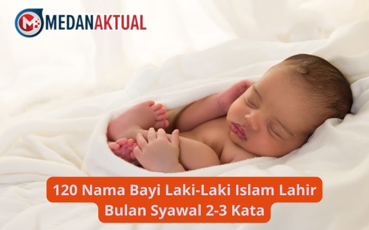 120 Nama Bayi Laki-Laki Islam Lahir Bulan Syawal 2-3 Kata