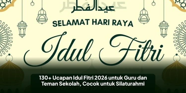 130+ Ucapan Idul Fitri 2026 untuk Guru dan Teman Sekolah, Cocok untuk Silaturahmi