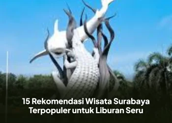 15 Rekomendasi Wisata Surabaya Terpopuler untuk Liburan Seru