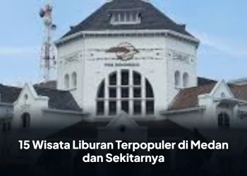 15 Wisata Liburan Terpopuler di Medan dan Sekitarnya