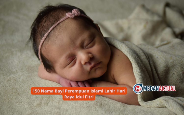 150 Nama Bayi Perempuan Islami Lahir Hari Raya Idul Fitri