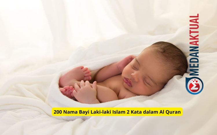 200 Nama Bayi Laki-laki Islam 2 Kata dalam Al Quran
