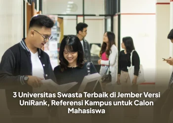 3 Universitas Swasta Terbaik di Jember Versi UniRank, Referensi Kampus untuk Calon Mahasiswa