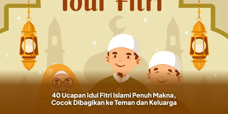 40 Ucapan Idul Fitri Islami Penuh Makna, Cocok Dibagikan ke Teman dan Keluarga