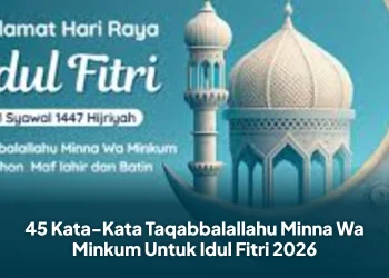 45 Kata-Kata Taqabbalallahu Minna Wa Minkum Untuk Idul Fitri 2026