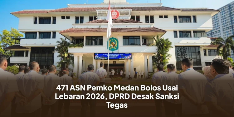 471 ASN Pemko Medan Bolos Usai Lebaran 2026, DPRD Desak Sanksi Tegas