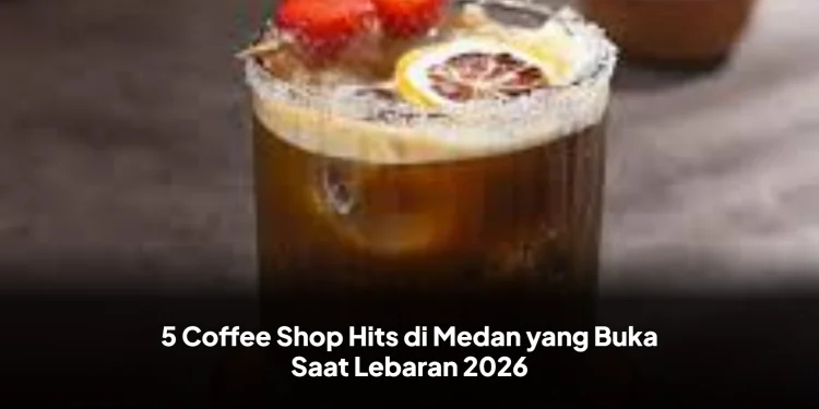 5 Coffee Shop Hits di Medan yang Buka Saat Lebaran 2026