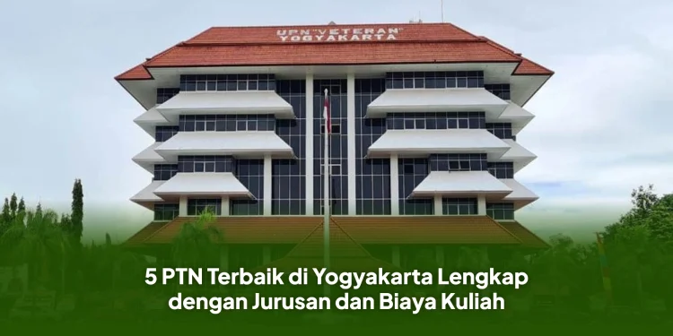 5 PTN Terbaik di Yogyakarta Lengkap dengan Jurusan dan Biaya Kuliah
