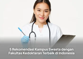 5 Rekomendasi Kampus Swasta dengan Fakultas Kedokteran Terbaik di Indonesia