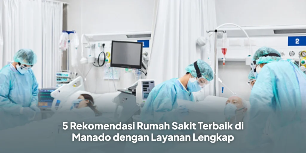 5 Rekomendasi Rumah Sakit Terbaik di Manado dengan Layanan Lengkap