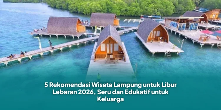 5 Rekomendasi Wisata Lampung untuk Libur Lebaran 2026, Seru dan Edukatif untuk Keluarga