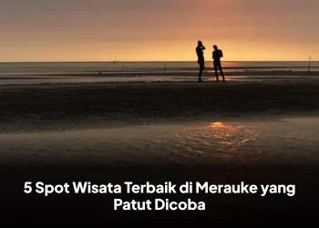 5 Spot Wisata Terbaik di Merauke yang Patut Dicoba