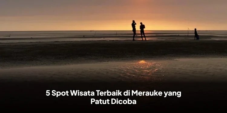 5 Spot Wisata Terbaik di Merauke yang Patut Dicoba