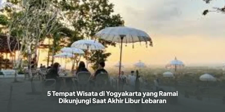 5 Tempat Wisata di Yogyakarta yang Ramai Dikunjungi Saat Akhir Libur Lebaran