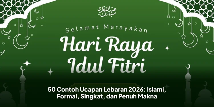 50 Contoh Ucapan Lebaran 2026: Islami, Formal, Singkat, dan Penuh Makna