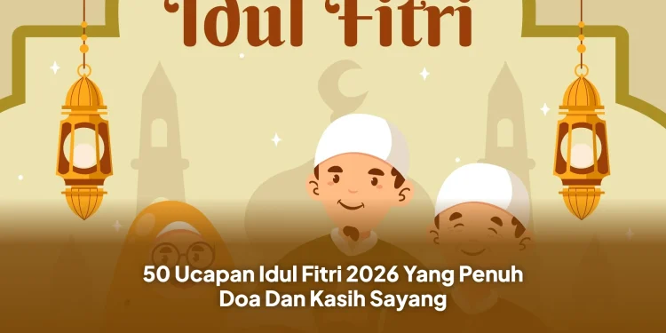 50 Ucapan Idul Fitri 2026 Yang Penuh Doa Dan Kasih Sayang