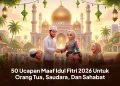 50 Ucapan Maaf Idul Fitri 2026 Untuk Orang Tua, Saudara, Dan Sahabat