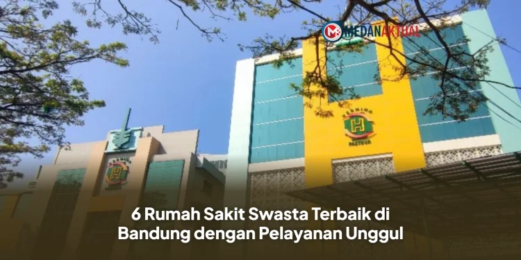 6 Rumah Sakit Swasta Terbaik di Bandung dengan Pelayanan Unggul